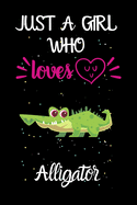 Just A Girl Who Loves Alligator: A Great Gift Lined Journal Notebook For Alligator Lovers.Best Gift Idea For Christmas/Birthday/New Year