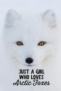Just a Girl Who Loves Arctic Foxes: Funny Blank Lined Journal Notebook for Arctic Fox Lovers, Snow Scenery Photography