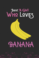 Just A Girl Who Loves Banana: Best Gift for Banana Lovers Girl, 6x9 inch 100 Pages, Birthday Gift / Journal / Notebook / Diary