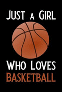 Just a Girl Who Loves Basketball: Blank Lined Journal Notebook, Funny Basketball Notebook, Basketball Journal, Basketball Notebook, Ruled, Writing Book, Notebook for Basketball Lovers, Basketball Gifts