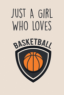 Just A Girl Who Loves Basketball: Lined Gag Notebokk / Journal For Basketball Players & Lovers. Fun Gift For Women And Girls