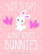 Just a Girl Who Loves Bunnies: School Notebook Bunny Rabbit Lover Gift 8.5x11 Wide Ruled