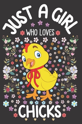 Just A Girl Who Loves Chicks: Chicken Lover Notebook for Girls - Cute Chick Journal for Kids - Domestic Bird Lover Anniversary Gift Ideas for Her - Tribe, Just a Girl