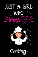Just A Girl Who Loves Cooking: A Great Gift Lined Journal Notebook For Cooking Lovers.Best Gift Idea For Christmas/Birthday/New Year