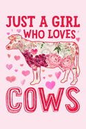 Just a Girl Who Loves Cows: Cow Lined Notebook, Journal, Organizer, Diary, Composition Notebook, Gifts for Cow Lovers