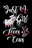 Just A Girl Who Loves Cows Funny Gift Journal: Blank line notebook for girl who loves cows cute gifts for cow lovers. Cool gift for cows lovers diary, journal, notebook. Funny cow accessories for women, girls & kids.