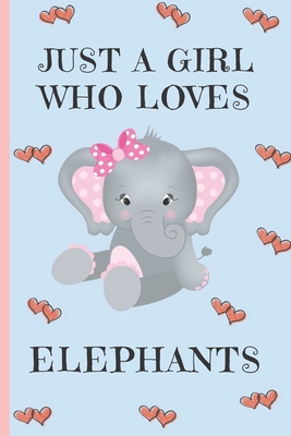 Just A Girl Who Loves Elephants: Elephant Gifts: Cute Novelty Notebook Gift: Lined Paper Paperback Journal - Publishings, Creabooks, and Notebooks, Made4her