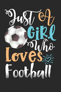 Just A Girl Who Loves Football Perfect Gift Journal: Blank line notebook for girl who loves football cute gifts for soccer lovers. Cool gift for soccer lovers diary, journal, notebook. Funny football player accessories for women, girls & kids.