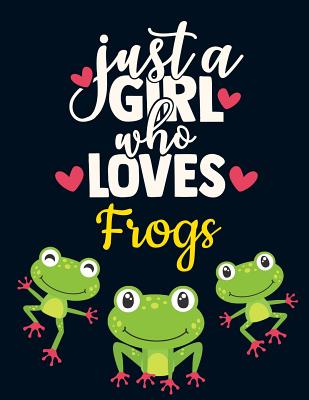 Just a Girl Who Loves Frogs: Cute Green Frog Notebook for Girls to Write in - Pretty Blank Lined Dark White Blue Red Hearts Notebook with Funny Romantic Quote - Beautiful Large Frog Journal for Young Women - Journals, Happy Oak Tree