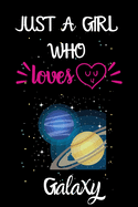 Just A Girl Who Loves Galaxy: A Great Gift Lined Journal Notebook For Galaxy Lovers.Best Gift Idea For Christmas/Birthday/New Year