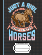 Just a Girl Who Loves Horses Composition Notebook: Journal for School Teachers Students Offices - Wide Ruled, 200 Pages (7.44 X 9.69)