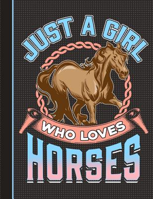 Just a Girl Who Loves Horses Notebook: Sketchbook Art Notebook for School Teachers Students Offices - 200 Blank - Numbered Pages (8.5" X 11") - Slo Treasures