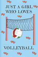 Just A Girl Who Loves Volleyball: Volleyball Gifts: Cute Novelty Notebook Gift: Lined Paper Paperback Journal