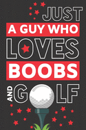 Just a Guy Who Loves Boobs and Golf: Funny Golf Gifts for Men & Dad... Black & Red Paperback Notebook or Journal