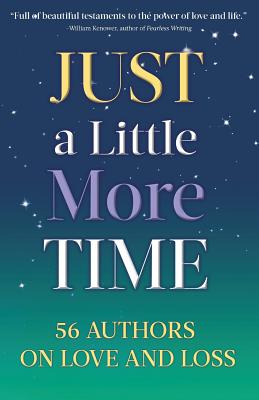 Just a Little More Time: 56 Authors on Love and Loss - Lewars, Corbin (Editor), and Khamisa, Azim, and Raab, Diana