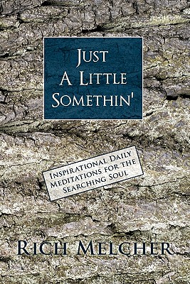 Just a Little Somethin': Inspirational Daily Meditations for the Searching Soul - Melcher, Rich