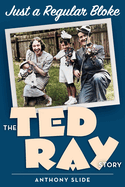 Just a Regular Bloke: The Ted Ray Story