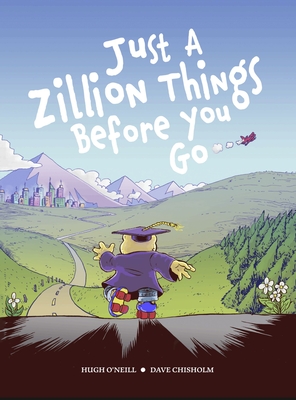 Just a Zillion Things Before You Go - O'Neill, Hugh