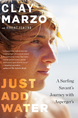 Just Add Water: A Surfing Savant's Journey with Asperger's - Marzo, Clay, and Yehling, Robert