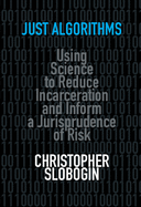 Just Algorithms: Using Science to Reduce Incarceration and Inform a Jurisprudence of Risk