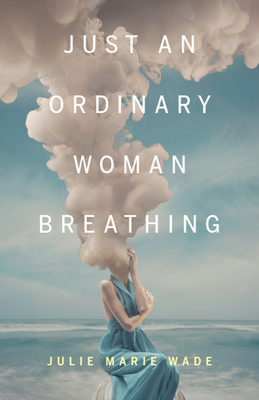 Just an Ordinary Woman Breathing - Wade, Julie Marie