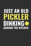 Just and Old Pickler Dinking Around the Kitchen: Sports Notebook Gift, Blank Lined Journal, Pickleball Player Present, 120 Pages, 6 x 9 inches