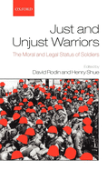 Just and Unjust Warriors: The Moral and Legal Status of Soldiers