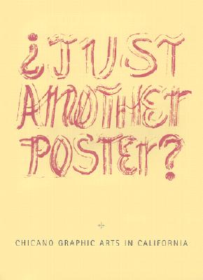 Just Another Poster?: Chicano Graphic Arts in California / Artes Graficas Chicanas En California - Noriega, Chon A (Editor)