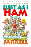 Just as I Ham: Over 100 Heavenly Recipes for Covered Dish Cooking