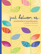 Just Between Us: Grandmother & Granddaughter: A No-Stress, No-Rules Journal
