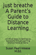 just breathe A Parent's Guide to Distance Learning: 4 Critical Steps to Setting Up Successful Virtual Learning Environments at Home