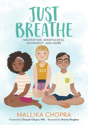 Just Breathe: Meditation, Mindfulness, Movement, and More - Chopra, Mallika, and Chopra, Deepak, MD (Foreword by)