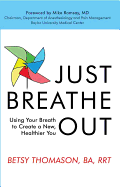Just Breathe Out: Using Your Breath to Create a New, Healthier You