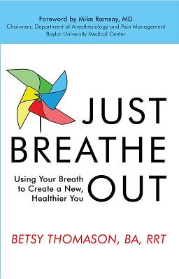 Just Breathe Out: Using Your Breath to Create a New, Healthier You - Thomason, Betsy