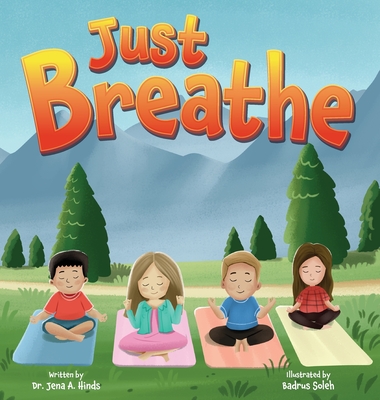 Just Breathe - Hinds, Jena A, Dr., and Maaraba, Kelly B (Editor)