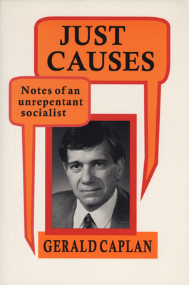 Just Causes: Notes of an Unrepentent Socialist - Caplan, Gerald