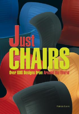 Just Chairs: Over 600 Designs from Around the World - Bueno, Patricia