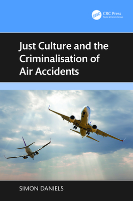 Just Culture and the Criminalisation of Air Accidents - Daniels, Simon