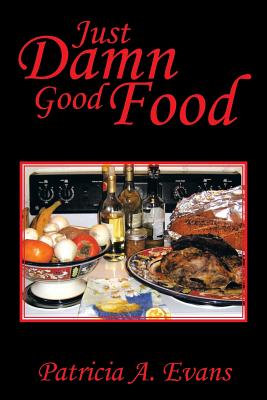 Just Damn Good Food - Evans, Patricia a