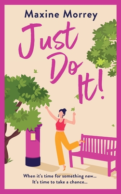 Just Do It: The BRAND NEW uplifting and heartwarming romantic read from RNA Award Winning Maxine Morrey for 2024 - Morrey, Maxine, and Sanders, Gloria (Read by)