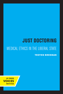 Just Doctoring: Medical Ethics in the Liberal State - Brennan, Troyen A.