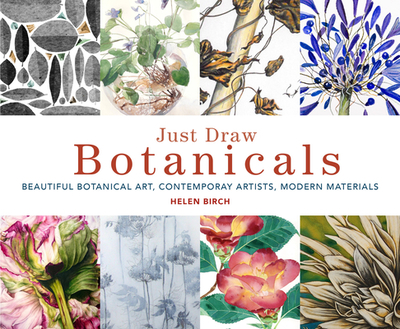 Just Draw Botanicals: Beautiful Botanical Art, Contemporary Artists, Modern Materials - Birch, Helen