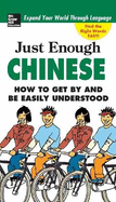 Just Enough Chinese, 2nd. Ed.: How to Get by and Be Easily Understood