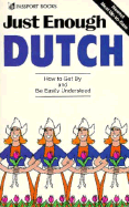Just Enough Dutch: How to Get by and Be Easily Understood
