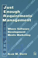 Just Enough Requirements Management: Where Software Development Meets Marketing - Davis, Alan M