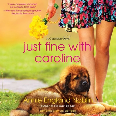 Just Fine with Caroline: A Cold River Novel - Noblin, Annie England, and Eldridge, Em (Read by)