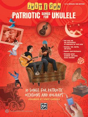 Just for Fun -- Patriotic Songs for Ukulele: 10 Songs for Patriotic Occasions and Holidays - Alfred Music