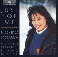 Just for Me: Noriko Ogawa plays Japanese Piano Music - Noriko Ogawa (piano)
