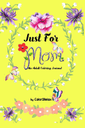 Just for Mom, a Coloring Journal: Companion to Just for Mom, an Adult Coloring Book