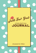 Just For You: a Daily Self-Care Journal